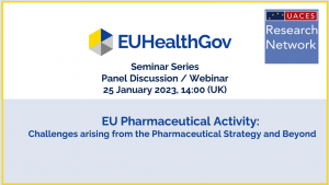 EUHealthGov + UACES Research Network logos. Text: "Seminar Series Panel Discussion / Webinar 25 January 2023 14:00 (UK). EU Pharmaceutical Activity: Challenges arising from the Pharmaceutical Strategy and Beyond"